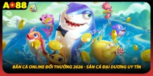 Bắn Cá Online Đổi Thưởng 2026 - Săn Cá Đại Dương Uy Tín